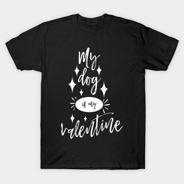 Funny My Dog Is My Valentine Shirt T-Shirt by ZachTheDesigner